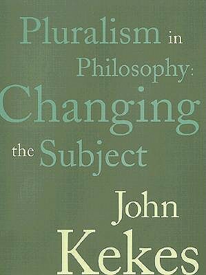 Pluralism in Philosophy by John Kekes