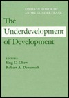 The Underdevelopment of Development: Essays in Honor of Andre Gunder Frank by Robert A. Denemark, Sing C. Chew