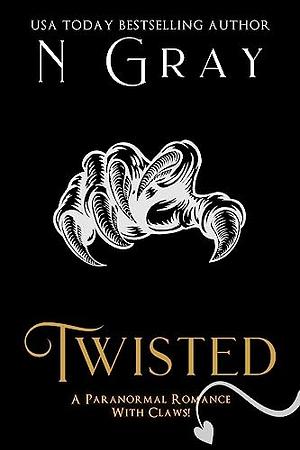 Twisted: A Paranormal Romance with Claws! by N Gray