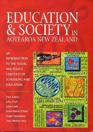 Education & Society in Aotearoa New Zealand: An Introduction by Hine Waitere-Ang, Roger Openshaw, Anne-Marie O'Neill, John Clark, Paul Adams, John Codd