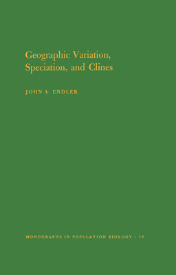 Geographic Variation, Speciation and Clines. (Mpb-10), Volume 10 by John A. Endler