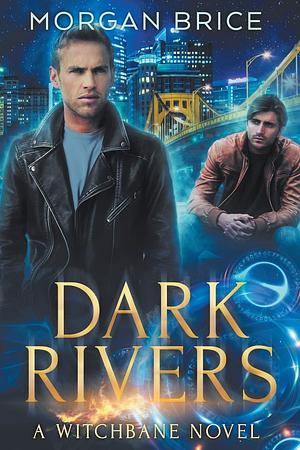 Dark Rivers: A Witchbane Novel by Morgan Brice, Morgan Brice