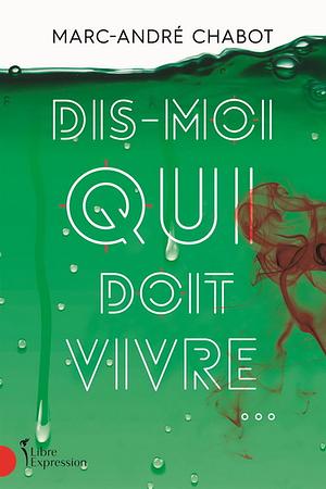 Dis-moi qui doit vivre by Marc-André Chabot