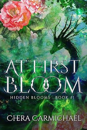 At First Bloom: Hidden Blooms by Chera Carmichael