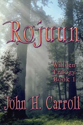 Rojuun: Willden Trilogy by John H. Carroll