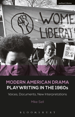 Modern American Drama: Playwriting in the 1960s: Voices, Documents, New Interpretations by Mike Sell