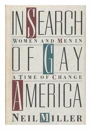 In Search Of Gay America: Women And Men In A Time Of Change by Neil Miller