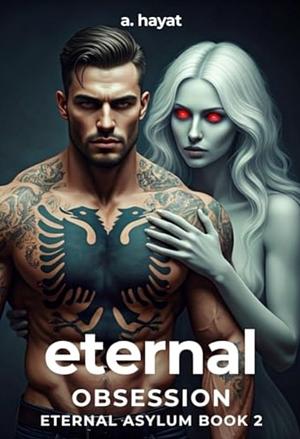 Eternal Obsession  by A. Hayat