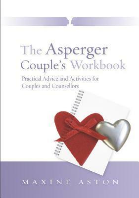 The Asperger Couple's Workbook: Practical Advice and Activities for Couples and Counsellors by Tony Attwood, Maxine C. Aston