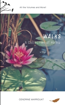 Walks: A Collection of Haiku (All the Volumes and More!) by Cendrine Marrouat