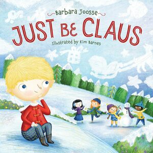 Just Be Claus by Barbara M. Joosse, kimberley barnes