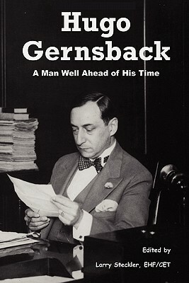 Hugo Gernsback: A Man Well Ahead of His Time by Larry Steckler