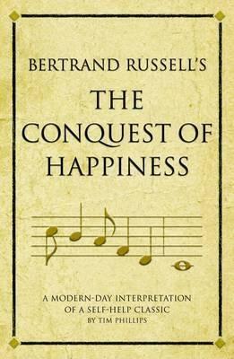 Bertrand Russell's The Conquest Of Happiness: A Modern Day Interpretation Of A Self Help Classic (Infinite Success Series) by Tim Phillips