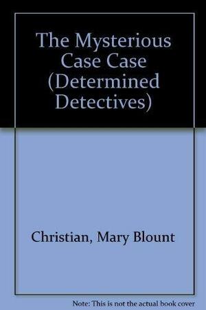 Mysterious Case Case by Mary Blount Christian
