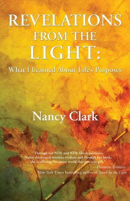 Revelations from the Light: What I Learned About Life's Purposes by Nancy Clark