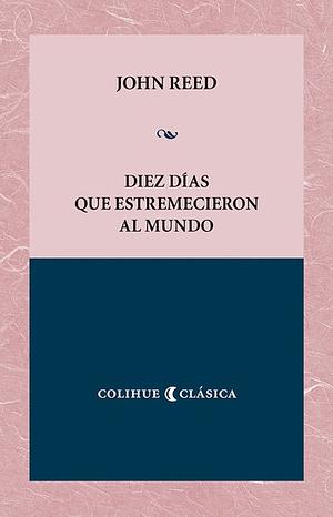 Diez días que estremecieron al mundo by John Reed