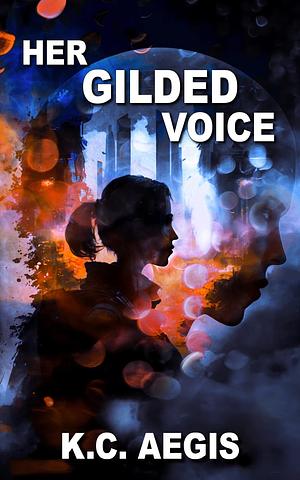 Her Gilded Voice by K.C. Aegis