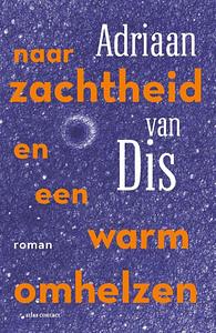 Naar zachtheid en een warm omhelzen by Adriaan van Dis