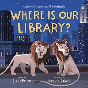 Where Is Our Library? by Stevie Lewis, Josh Funk
