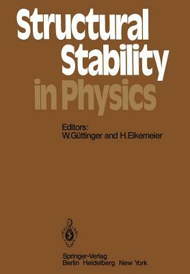 Structural Stability in Physics: Proceedings of Two International Symposia on Applications of Catastrophe Theory and Topological Concepts in Physics T by 