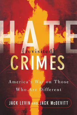 Hate Crimes Revisited: America's War on Those Who Are Different by Jack Levin, Jack McDevitt