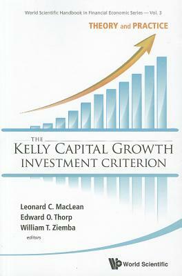 Kelly Capital Growth Investment Criterion, The: Theory and Practice by 