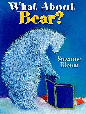 What About Bear? by Suzanne Bloom