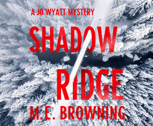 Shadow Ridge: A Jo Wyatt Mystery by M. E. Browning