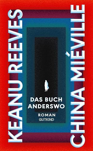 Das Buch Anderswo by China Miéville, Keanu Reeves