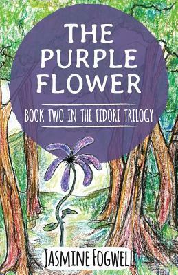 The Fidori Trilogy Book 2: The Purple Flower by Jasmine Fogwell