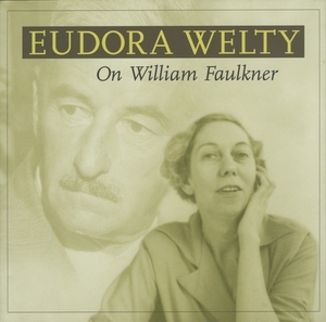 On William Faulkner by Eudora Welty