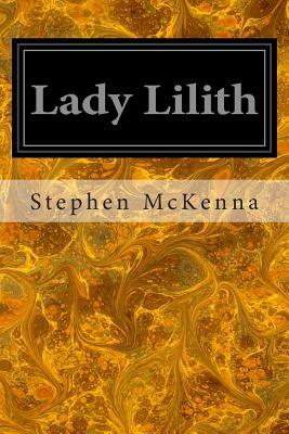 Lady Lilith: The Sensationalists by Stephen McKenna