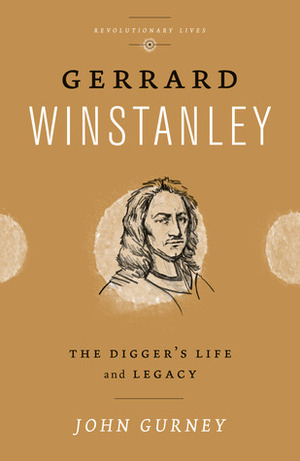 Gerrard Winstanley: The Digger's Life and Legacy by John Gurney