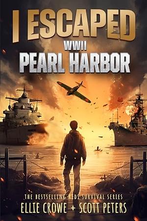 I Escaped WWII Pearl Harbor by Scott Peters, Ellie Crowe