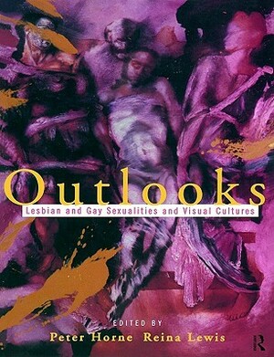 Outlooks: Lesbian and Gay Sexualities and Visual Cultures by Reina Lewis