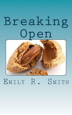 Breaking Open by Emily R. Smith
