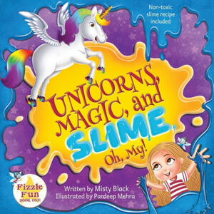 Unicorns, Magic, and Slime, Oh My!: Fairies, Fizzle Flakes, and Fun Await! by Misty Black