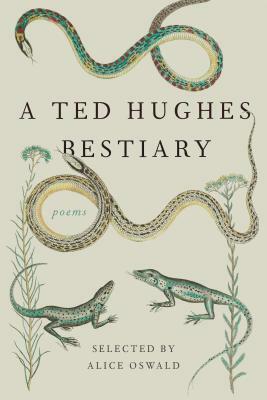 A Ted Hughes Bestiary: Poems by Alice Oswald, Ted Hughes