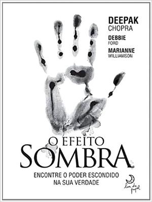 O Efeito Sombra: encontre o poder escondido na sua verdade by Deepak Chopra