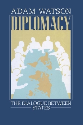Diplomacy: The Dialogue Between States by Adam Watson