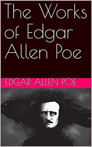 The Works of Edgar Allen Poe by Edgar Allan Poe