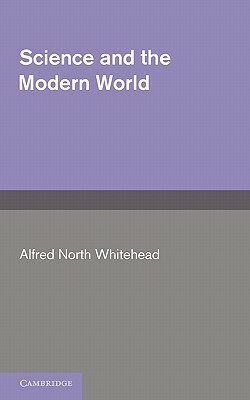 Science and the Modern World by A. N. Whitehead
