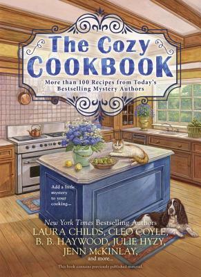 The Cozy Cookbook: More Than 100 Recipes from Today's Bestselling Mystery Authors by Cleo Coyle, Julie Hyzy, Laura Childs, B.B. Haywood, Jenn McKinlay