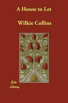 A House to Let by Wilkie Collins
