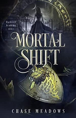 Mortal Shift (Darkveil Academy Book 1): An Academy Romance by Chase Meadows, Chase Meadows