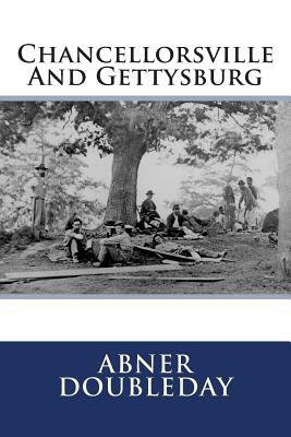 Chancellorsville And Gettysburg by Abner Doubleday
