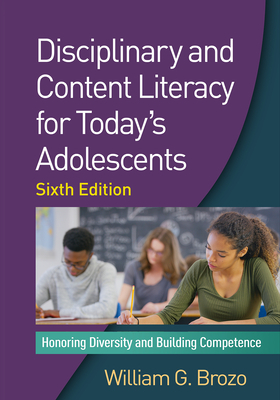 Disciplinary and Content Literacy for Today's Adolescents: Honoring Diversity and Building Competence by William G. Brozo