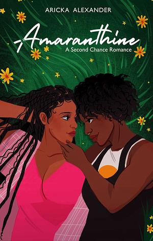 Amaranthine: A Second Chance Romance by Aricka Alexander