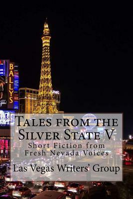 Tales from the Silver State V: Short Fiction from Fresh Nevada Voices by Wayne Baker, Steven Fey, John Hill