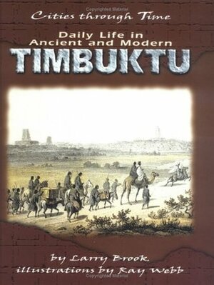 Daily Life in Ancient and Modern Timbuktu by Ray Webb, Larry Brook